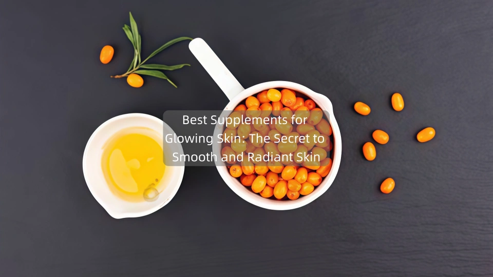 Best Supplements for Glowing Skin: The Secret to Smooth and Radiant Skin